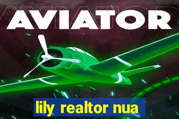 lily realtor nua